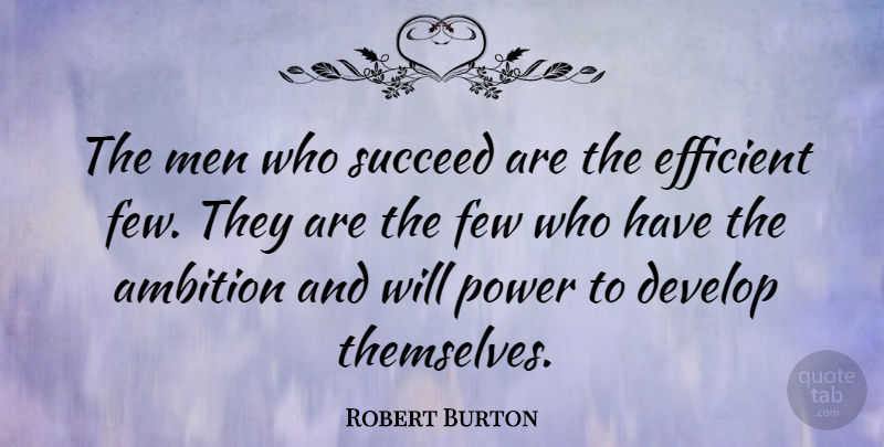 Robert Burton Quote About Inspirational, Confidence, Ambition: The Men Who Succeed Are...