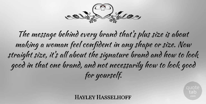 Hayley Hasselhoff Quote About Behind, Brand, Confident, Good, Message: The Message Behind Every Brand...