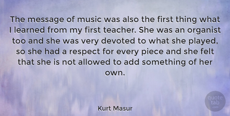 Kurt Masur Quote About Teacher, Messages, Firsts: The Message Of Music Was...