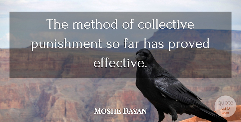 Moshe Dayan Quote About Punishment, Method, Collectives: The Method Of Collective Punishment...