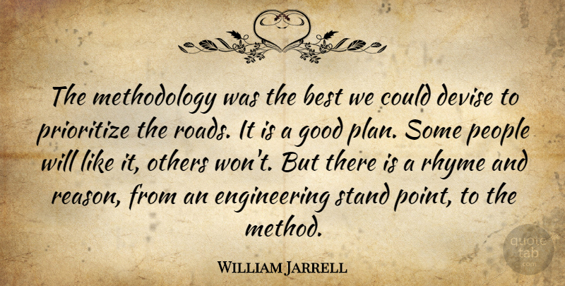 William Jarrell Quote About Best, Devise, Good, Others, People: The Methodology Was The Best...
