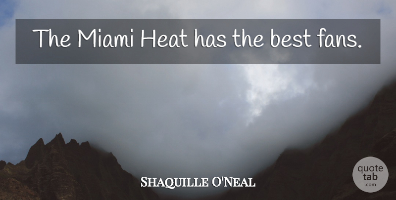 Shaquille O'Neal Quote About Basketball, Miami Heat, Fans: The Miami Heat Has The...