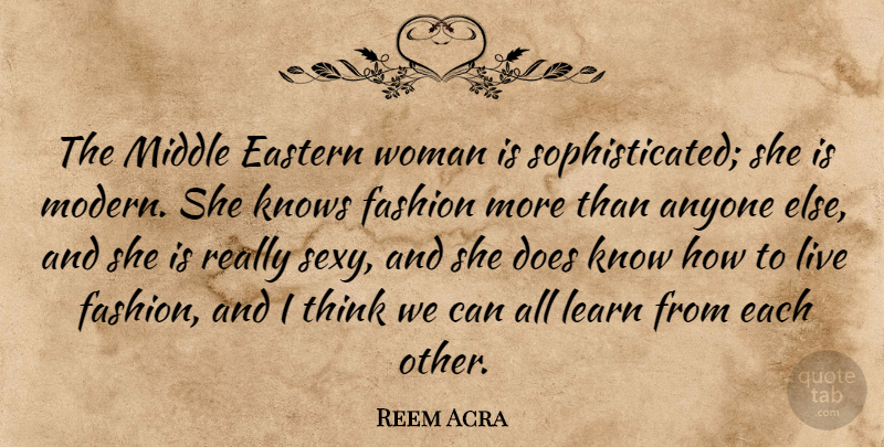 Reem Acra Quote About Anyone, Eastern, Knows, Middle: The Middle Eastern Woman Is...