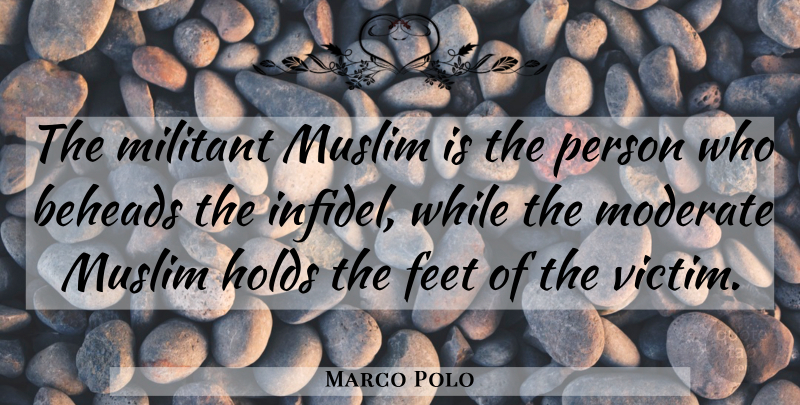Marco Polo Quote About Feet, Victim, Polo: The Militant Muslim Is The...