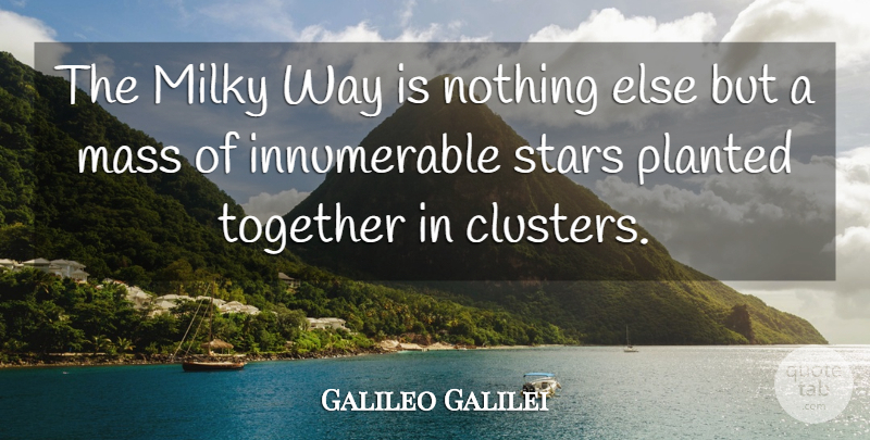 Galileo Galilei Quote About Stars, Together, Way: The Milky Way Is Nothing...