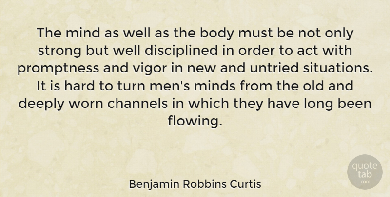 Benjamin Robbins Curtis Quote About Act, Channels, Deeply, Hard, Men: The Mind As Well As...