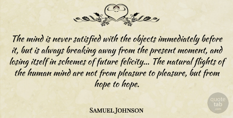 Samuel Johnson Quote About Mind, Breaking Away, Anticipation: The Mind Is Never Satisfied...