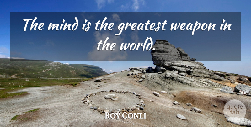 Roy Conli Quote About Mind: The Mind Is The Greatest...
