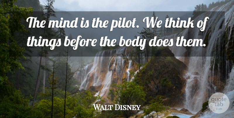 Walt Disney Quote About Thinking, Mind, Pilots: The Mind Is The Pilot...