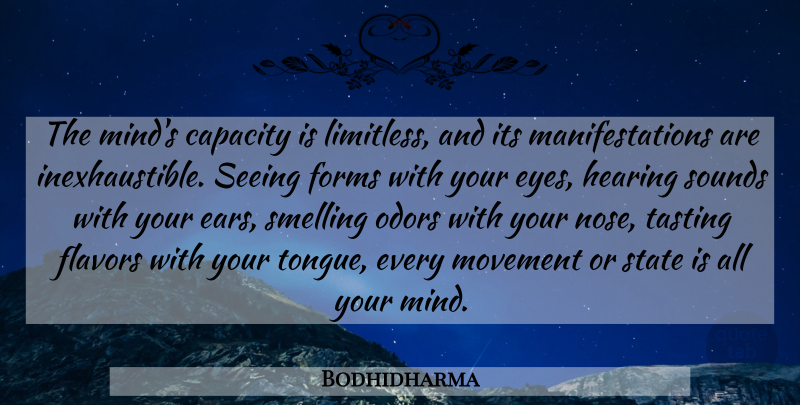 Bodhidharma Quote About Eye, Mind, Odor: The Minds Capacity Is Limitless...