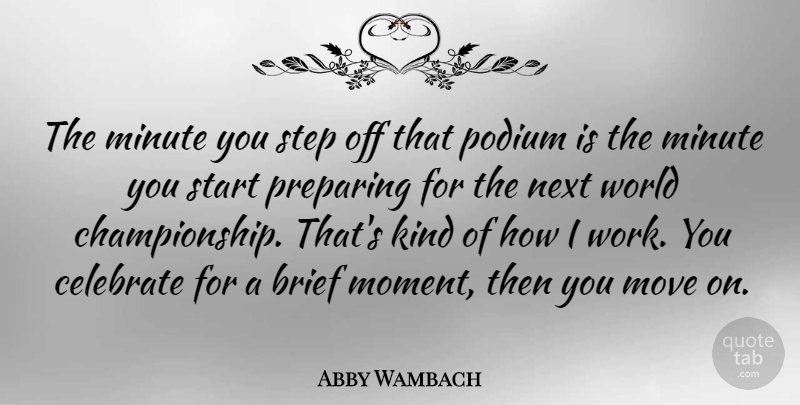 Abby Wambach Quote About Brief, Minute, Move, Next, Preparing: The Minute You Step Off...