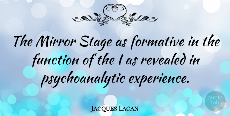 Jacques Lacan Quote About Mirrors, Stage, Function: The Mirror Stage As Formative...