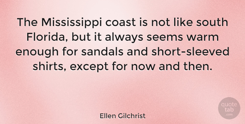 Ellen Gilchrist Quote About Coast, Except, Seems, South: The Mississippi Coast Is Not...