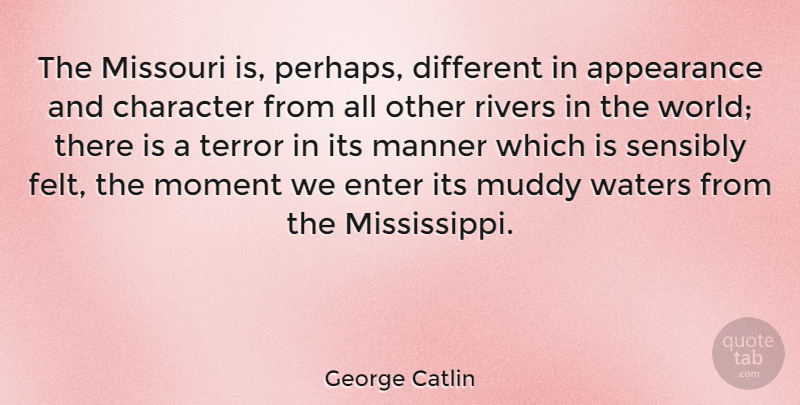 George Catlin Quote About Character, Rivers, Water: The Missouri Is Perhaps Different...