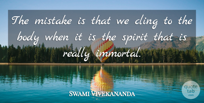 Swami Vivekananda Quote About Mistake, Body, Spirit: The Mistake Is That We...