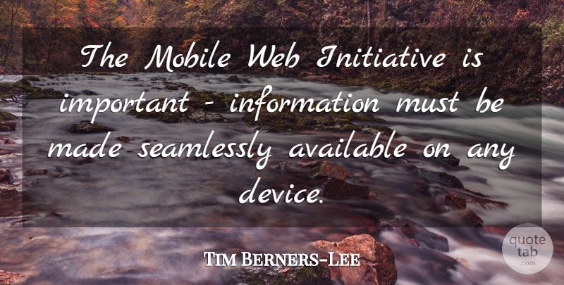Tim Berners-Lee Quote About Phones, Important, Information: The Mobile Web Initiative Is...