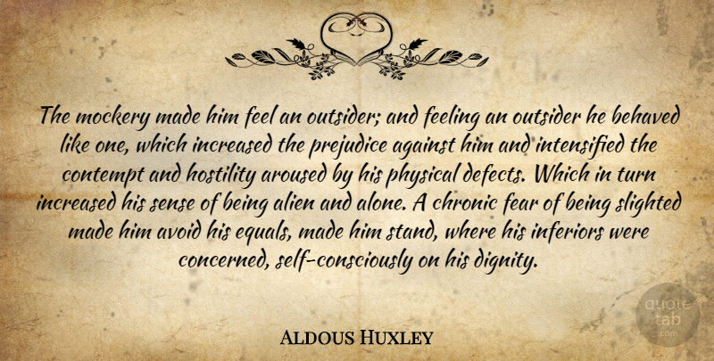 Aldous Huxley Quote About Self, Feelings, Outsiders: The Mockery Made Him Feel...