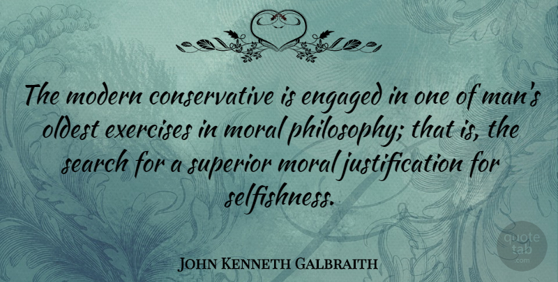 John Kenneth Galbraith Quote About Honesty, Selfish, Integrity: The Modern Conservative Is Engaged...