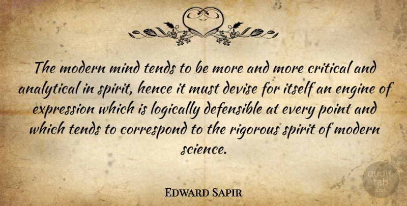 Edward Sapir Quote About Analytical, Correspond, Critical, Devise, Engine: The Modern Mind Tends To...