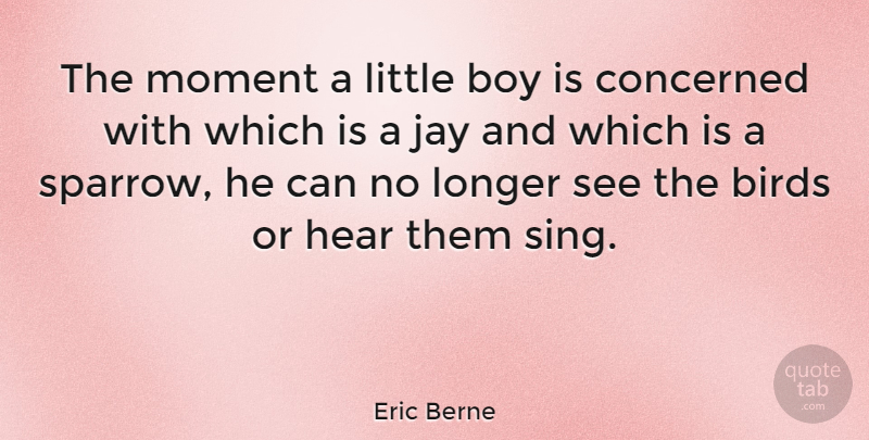 Eric Berne Quote About Nature, Boys, Equality: The Moment A Little Boy...