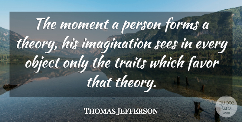 Thomas Jefferson Quote About Love Life, Imagination, Favors: The Moment A Person Forms...