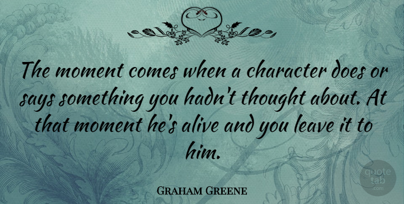 Graham Greene Quote About Leave, Says: The Moment Comes When A...