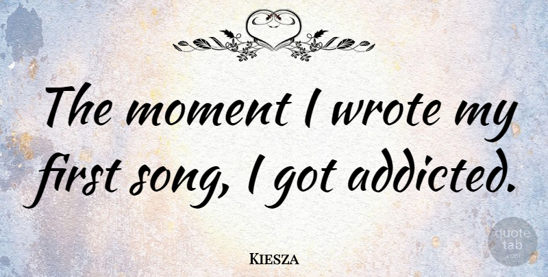 Kiesza Quote About undefined: The Moment I Wrote My...