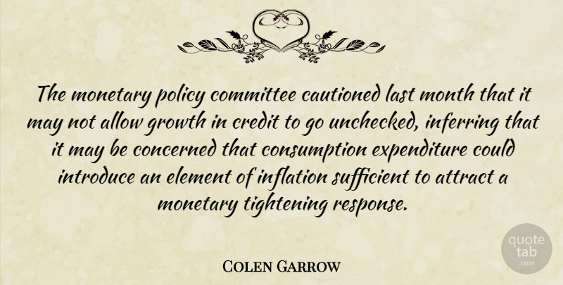 Colen Garrow Quote About Allow, Attract, Committee, Concerned, Credit: The Monetary Policy Committee Cautioned...
