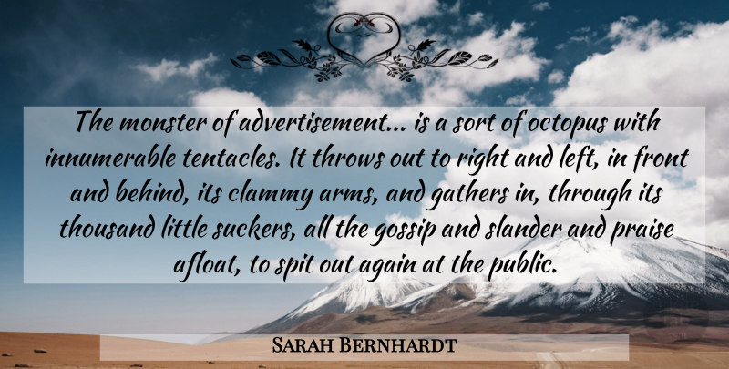 Sarah Bernhardt Quote About Again, Front, Gathers, Gossip, Monster: The Monster Of Advertisement Is...