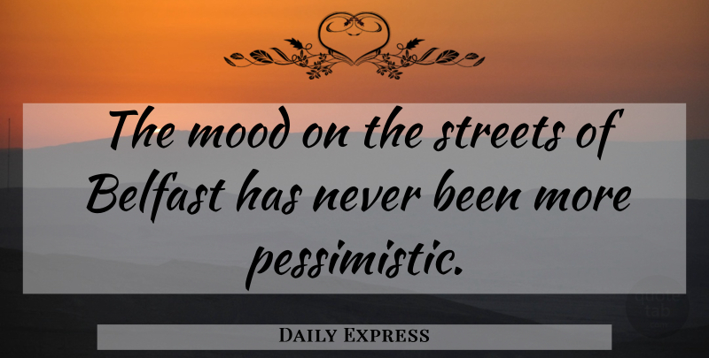 Daily Express Quote About Belfast, Mood, Streets: The Mood On The Streets...