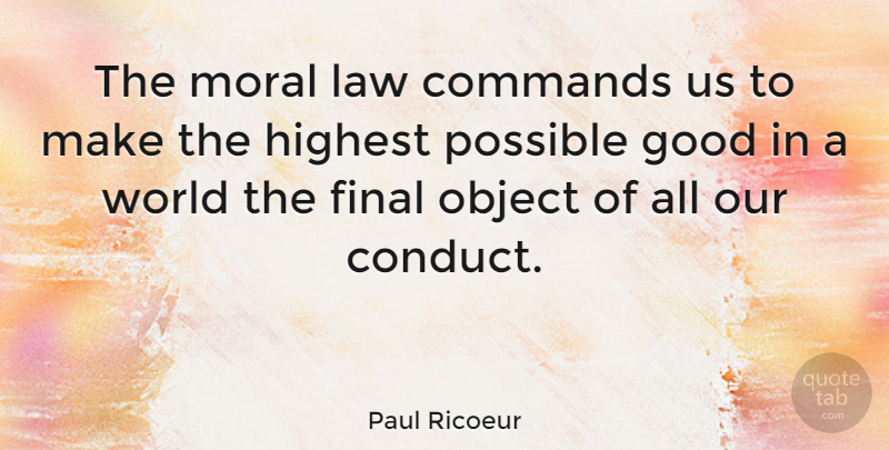Paul Ricoeur Quote About Law, World, Finals: The Moral Law Commands Us...