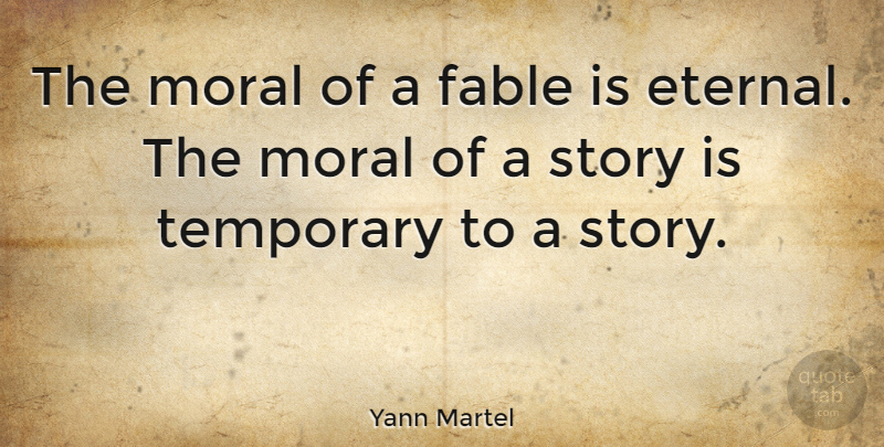 Yann Martel Quote About Fable: The Moral Of A Fable...