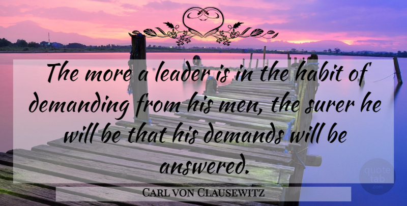 Carl von Clausewitz Quote About War, Men, Leader: The More A Leader Is...