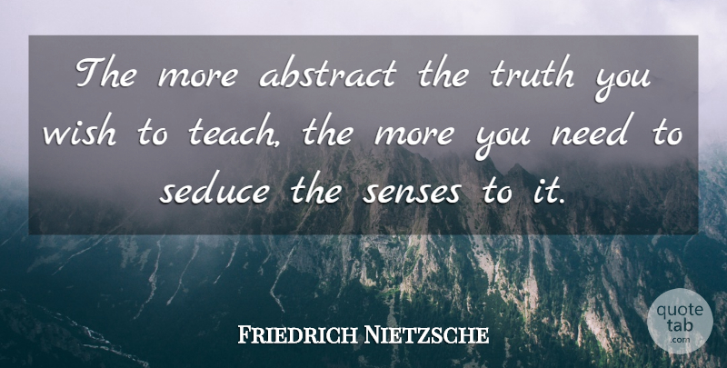 Friedrich Nietzsche Quote About Truth, History, Wish: The More Abstract The Truth...