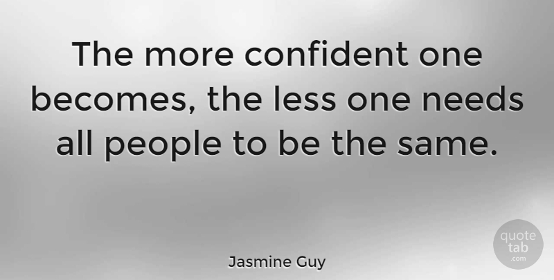 Jasmine Guy Quote About People, Needs: The More Confident One Becomes...