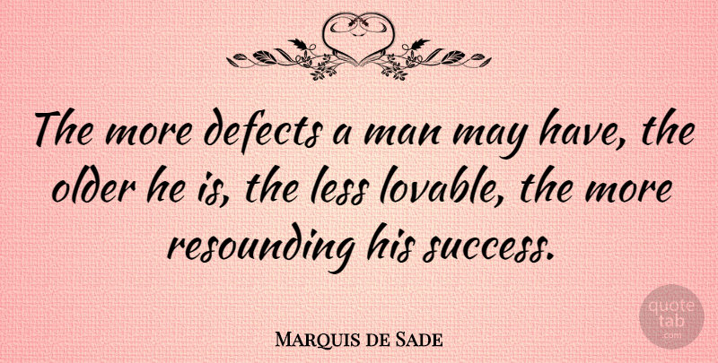 Marquis de Sade Quote About Men, Birth Defects, Faults: The More Defects A Man...
