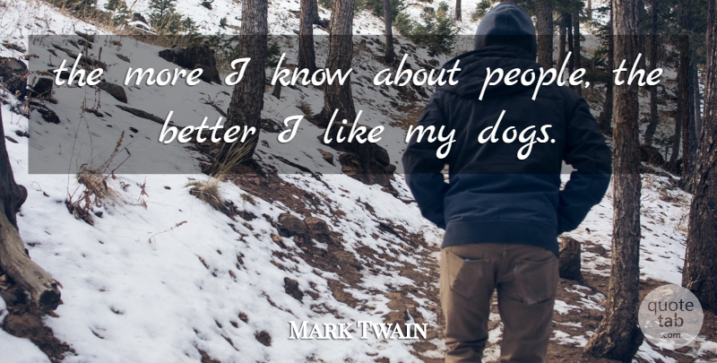 Mark Twain Quote About Dog, People, My Dog: The More I Know About...