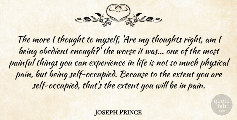 Joseph Prince Quote About Experience, Extent, Life, Obedient, Painful: The More I Thought To...