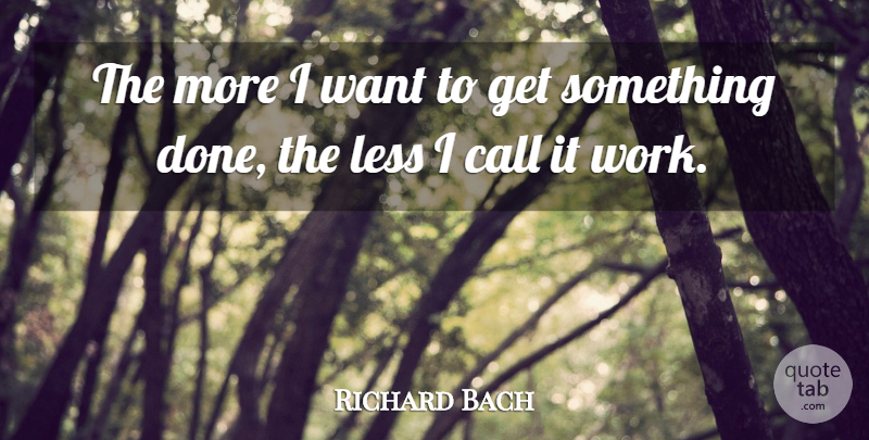 Richard Bach Quote About Inspirational, Motivational, Positive: The More I Want To...