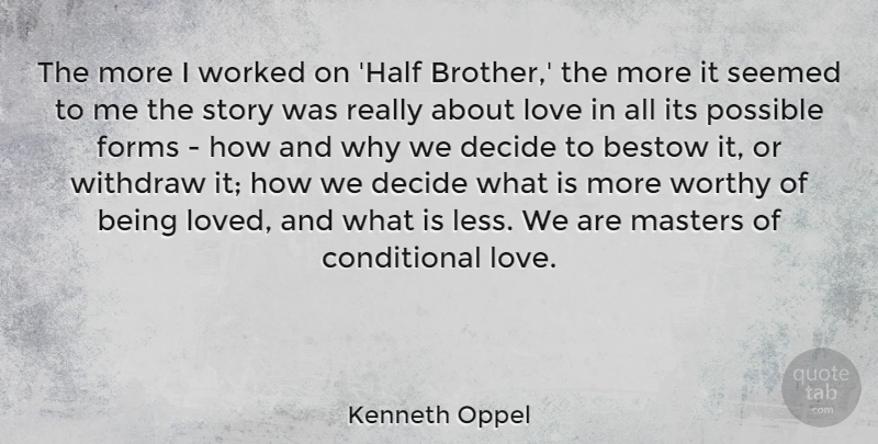 Kenneth Oppel Quote About Bestow, Decide, Forms, Love, Masters: The More I Worked On...