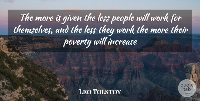 Leo Tolstoy Quote About Given, Increase, Less, People, Poverty: The More Is Given The...