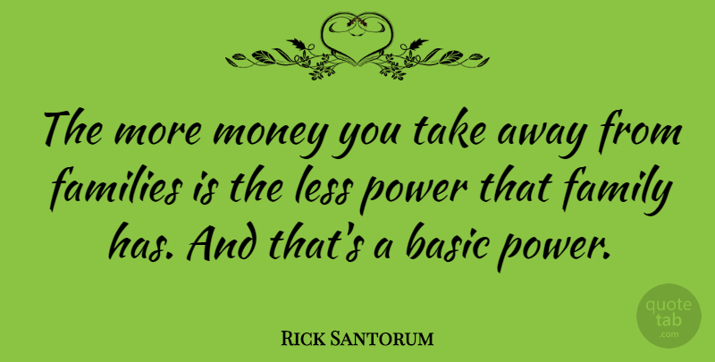 Rick Santorum Quote About More Money: The More Money You Take...