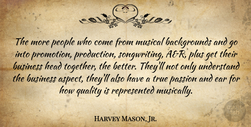 Harvey Mason, Jr. Quote About Business, Ear, Head, Musical, Passion: The More People Who Come...