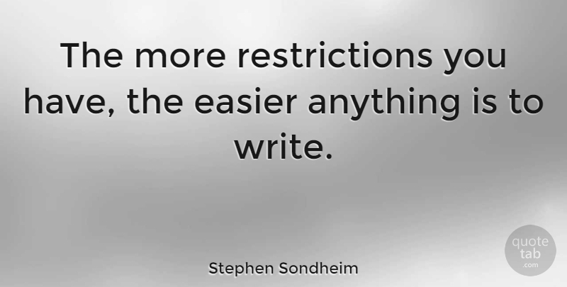 Stephen Sondheim Quote About Writing, Restriction, Easier: The More Restrictions You Have...