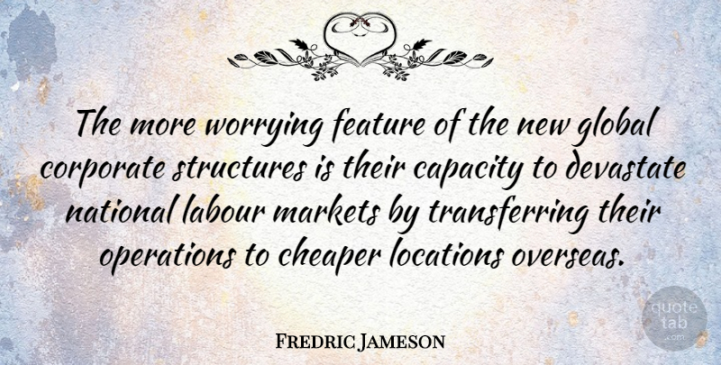 Fredric Jameson Quote About Worry, Location, Capacity: The More Worrying Feature Of...