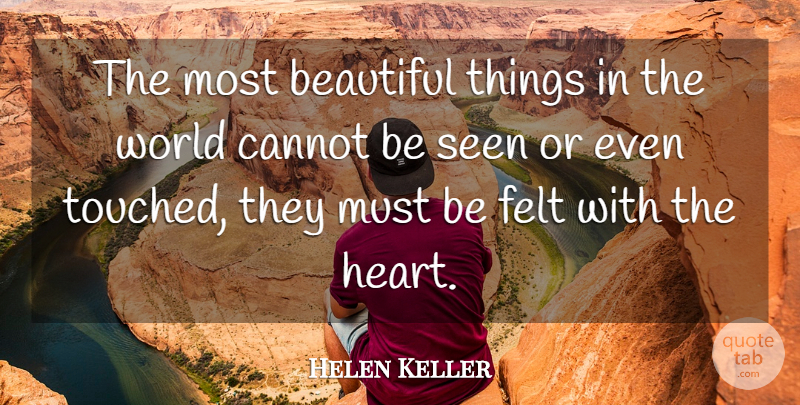 Helen Keller Quote About American Author, Cannot, Felt: The Most Beautiful Things In...