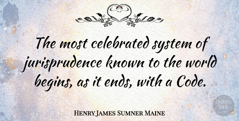 Henry James Sumner Maine Quote About Celebrated, English Historian, Known: The Most Celebrated System Of...
