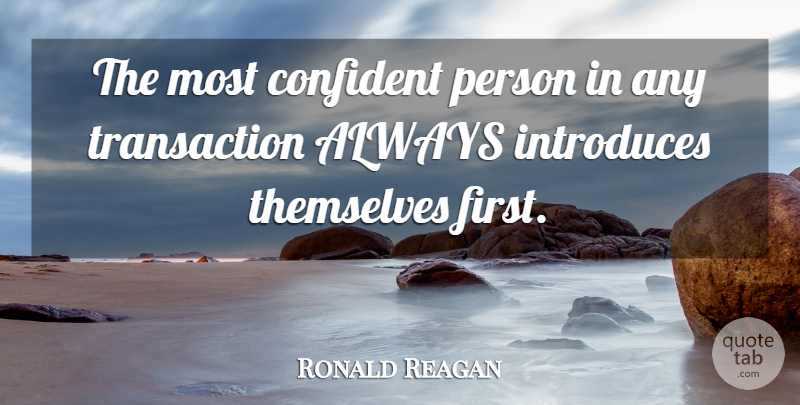 Ronald Reagan Quote About Firsts, Introducing, Transactions: The Most Confident Person In...