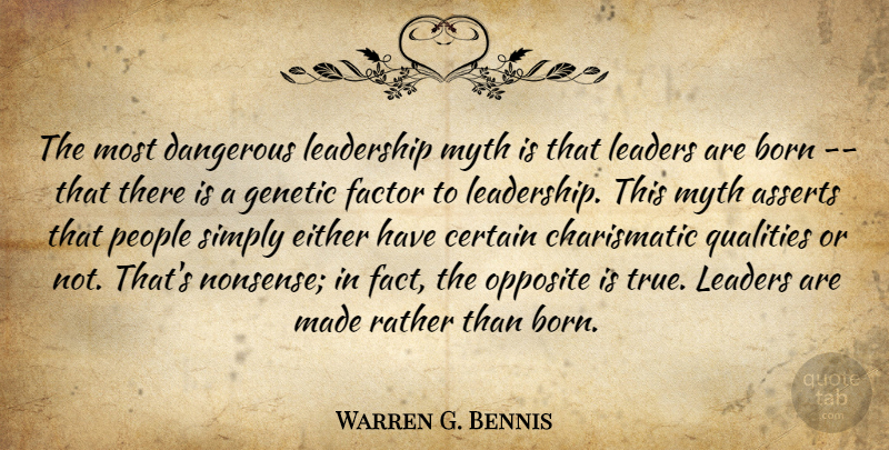 Warren G. Bennis Quote About Born, Certain, Dangerous, Either, Factor: The Most Dangerous Leadership Myth...