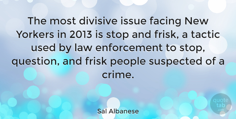 Sal Albanese Quote About Divisive, Facing, Issue, People, Stop: The Most Divisive Issue Facing...